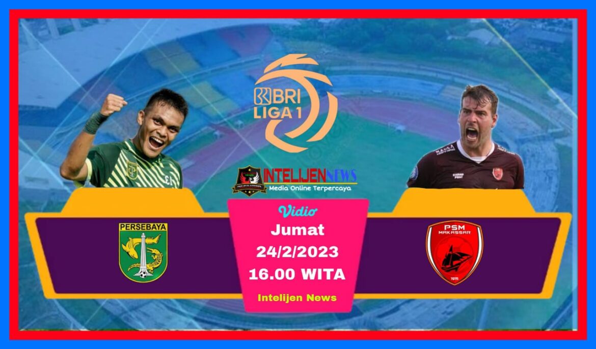 BRI Liga 1 Sore Ini : Duel Big Match Persebaya Surabaya Menjamu PSM Makassar